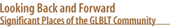 Looking Back and Forward: Significant Places of the GLBT Community